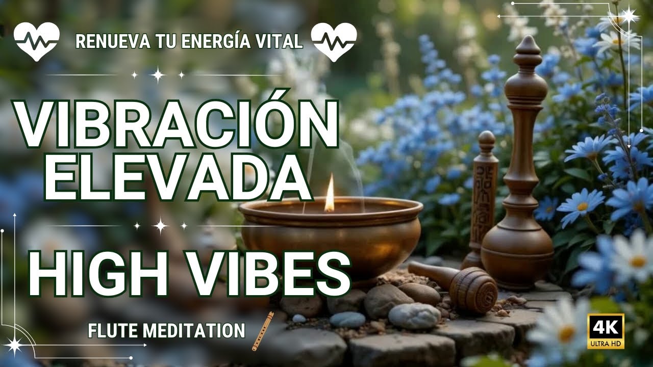 M&uacute;sica de Vibraci&oacute;n Elevada Para  Renovar tu Energ&iacute;a Vital | High Vibes Music 4K 