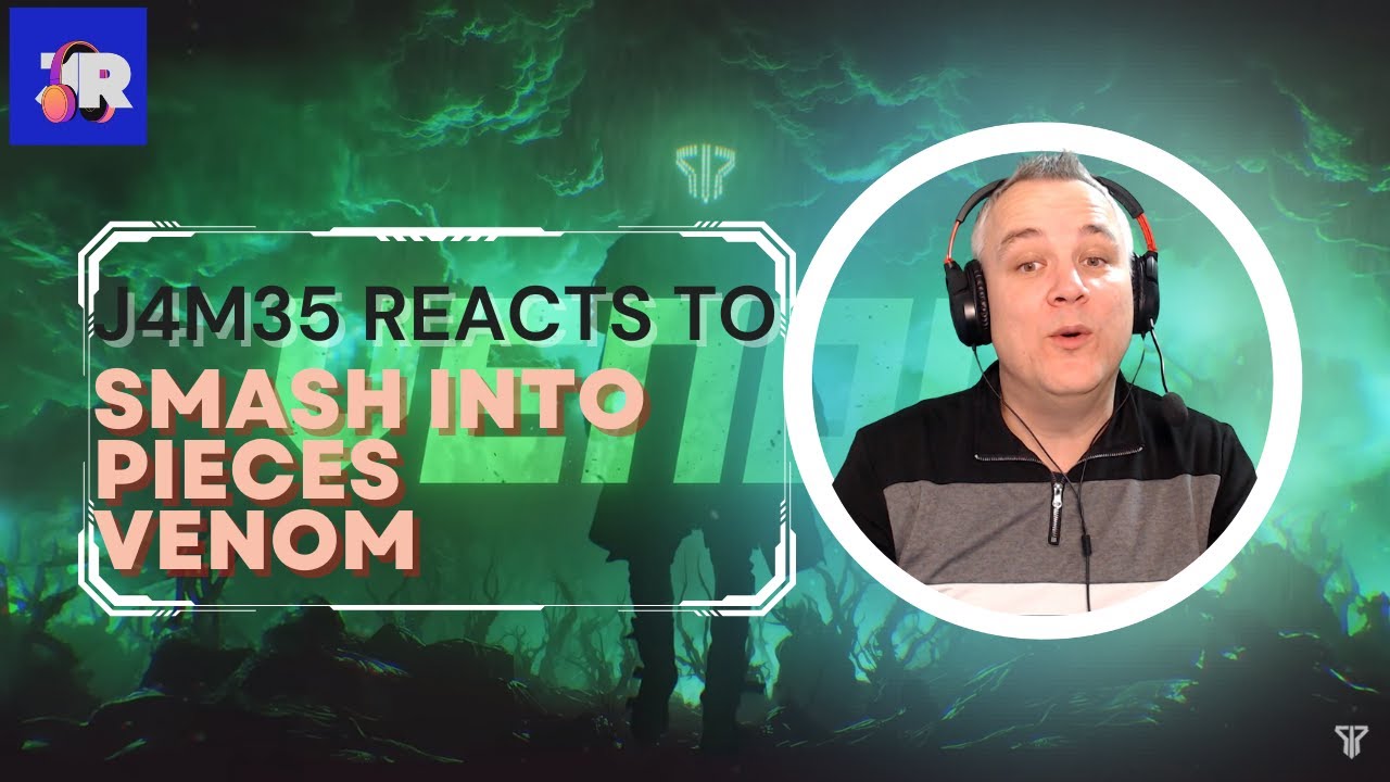 SMASH INTO PIECES - VENOM | REACTION | J4M35 REACTS |