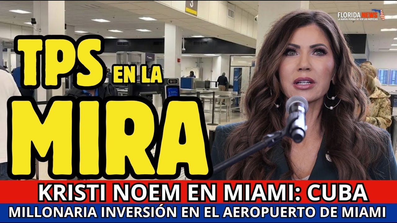 Kristi Noem en MIAMI: TPS para Haití, CUBA en revisión ,9.000 millones para modernizar el aeropuerto