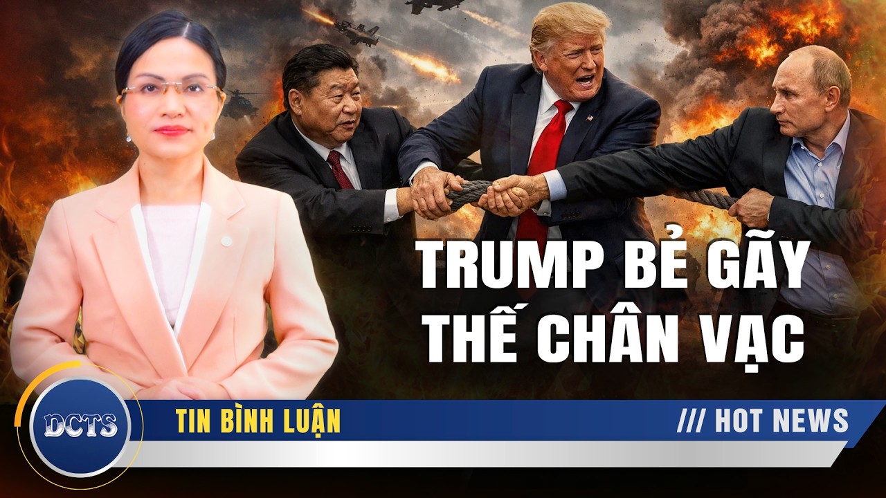 Trump bẻ gãy thế chân vạc, kéo Putin rời xa Tập Cận Bình