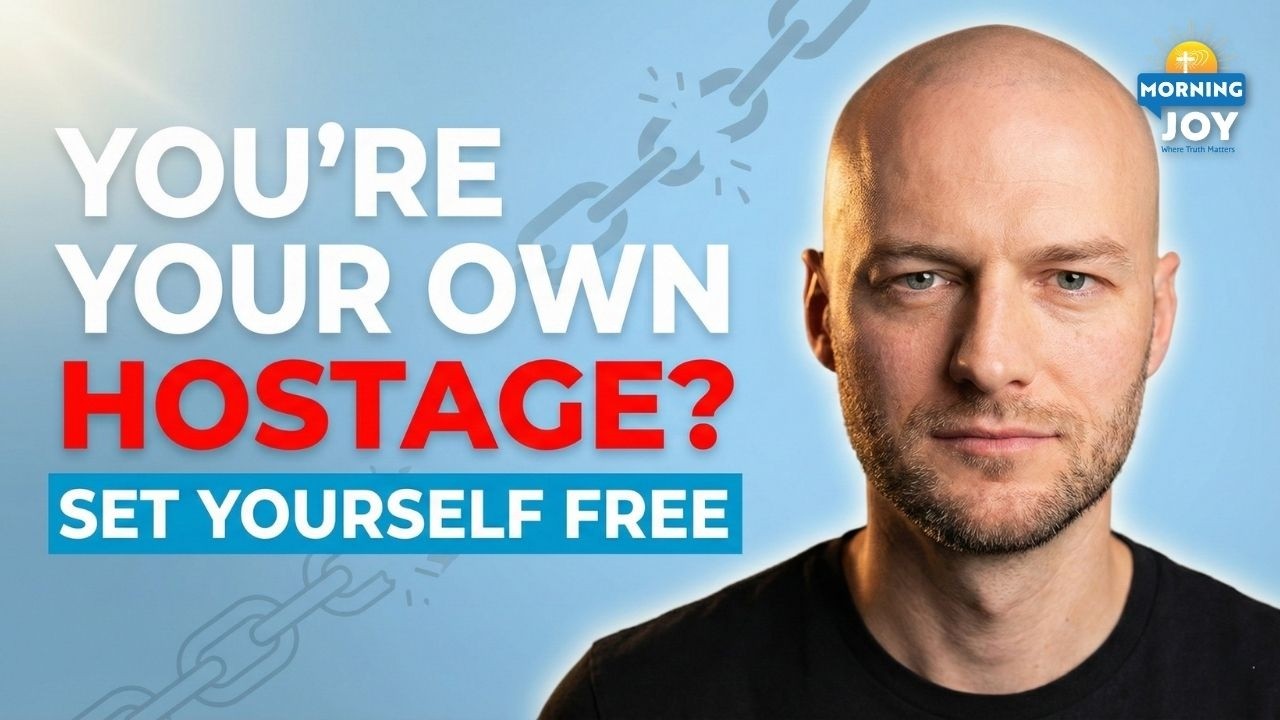 Morning Joy: Holding Yourself Hostage? Set Yourself Free!