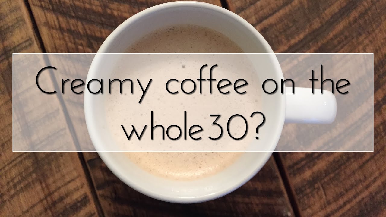 How to Make Creamy Coffee That's Whole30 Approved