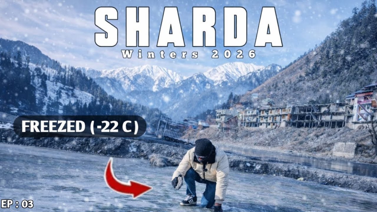 ❄️ -22°C Frozen River | Upper Neelam Valley to Sharda | Dhana Top, Keran & Sharda University EP 03