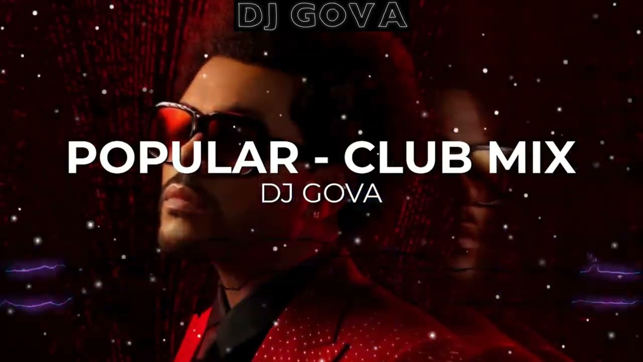 POPULAR REMIX - THE WEEKND - THE CLUB MIX - DJ GOVA