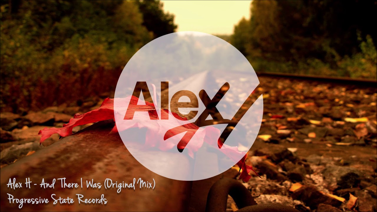 Alex H - And There I Was (Original Mix) [Progressive State]