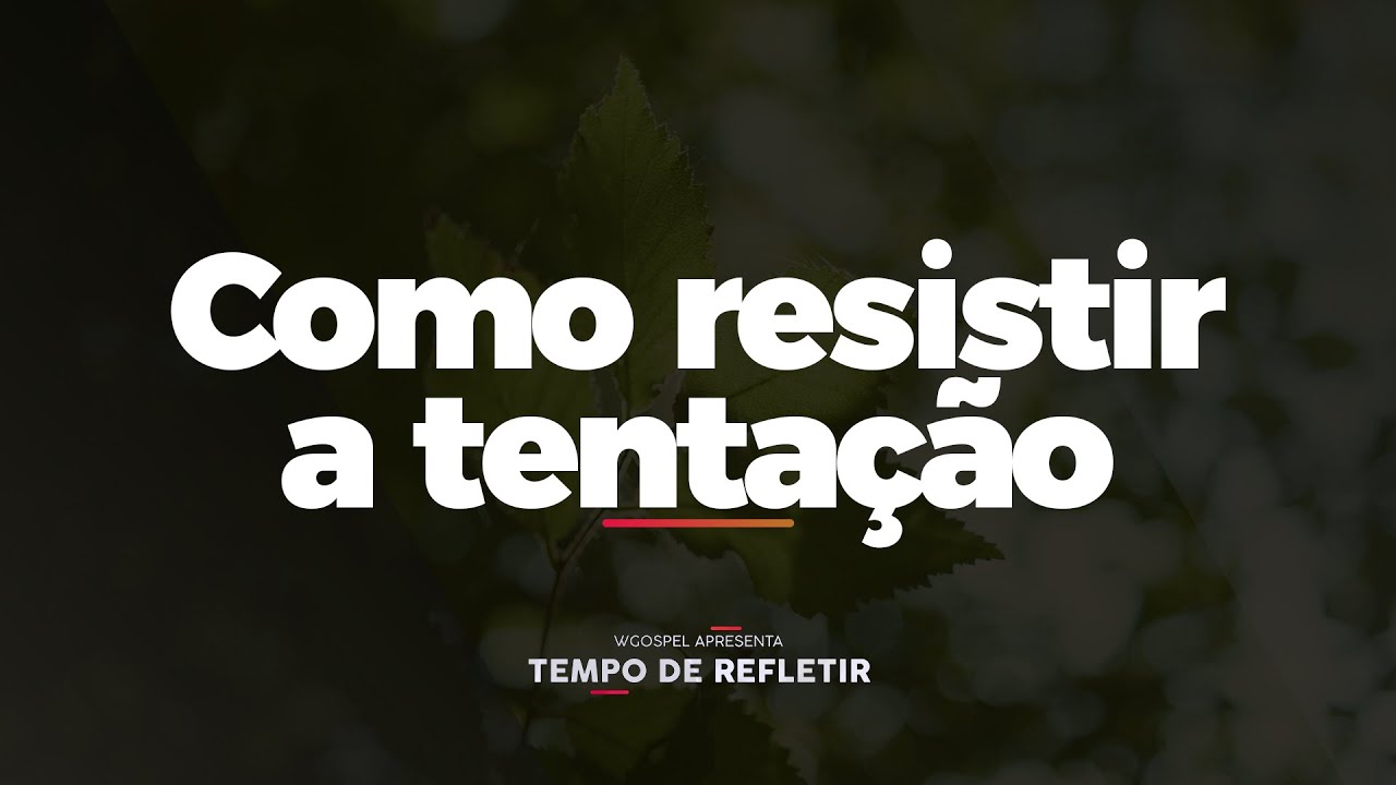 [Tempo de Refletir] Como resistir a tentação