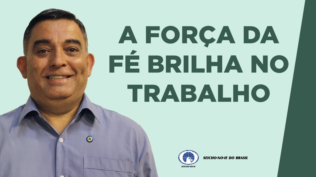 A Força da Fé Brilha no Trabalho - Domingo da Seicho-No-Ie