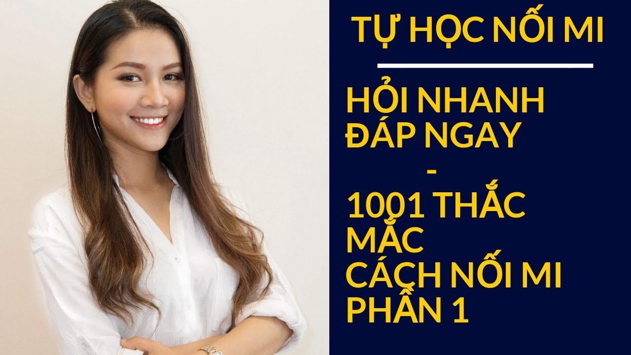 HỌC NỐI MI| HỎI NHANH ĐÁP NGAY-1001 THẮC MẮC CÁCH NỐI MI -P1