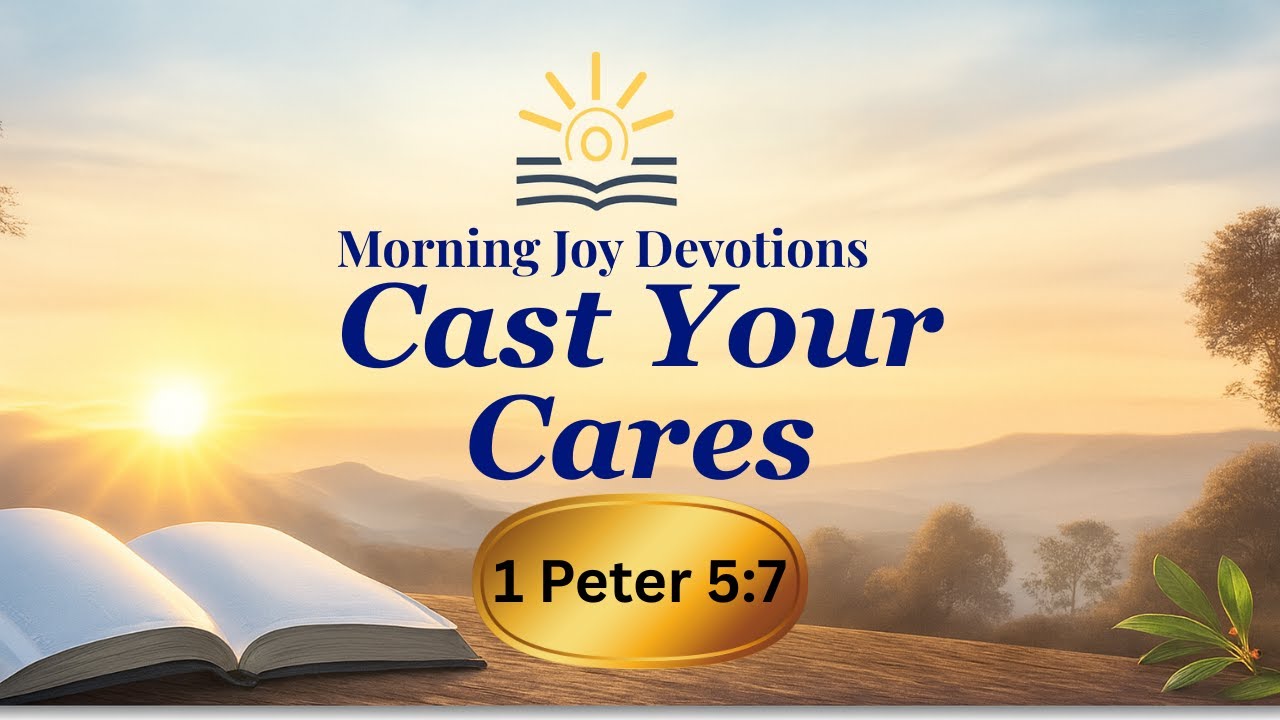 Cast Your Cares (1 Peter 5:7) | Morning Devotion + Prayer