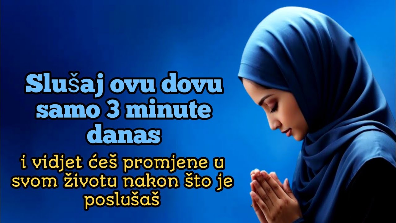 Slušaj ovu dovu samo 3 minute danas…i vidjet ćeš promjene u svom životu nakon što je poslušaš.