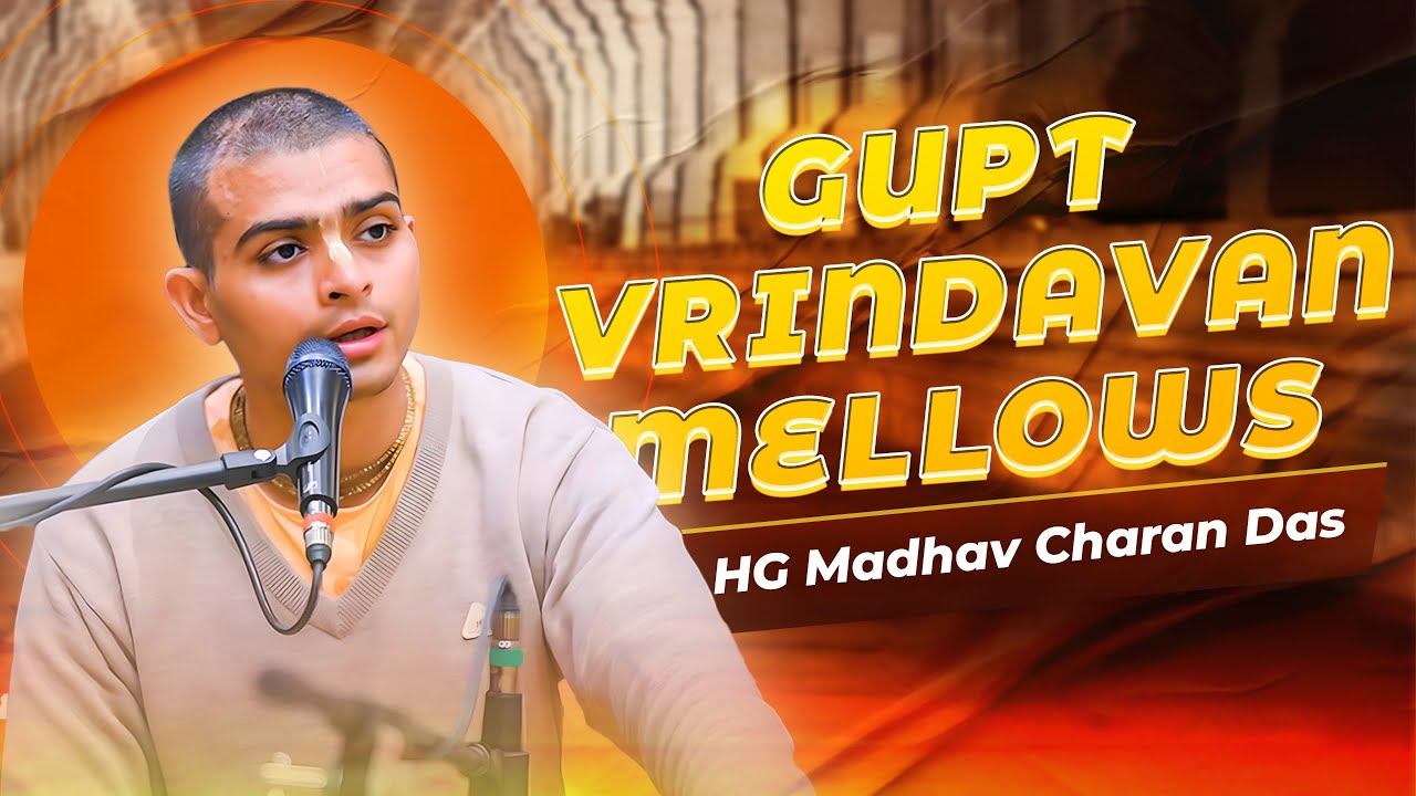 HG Madhav Charan Das | Gupt Vrindavan Mellows