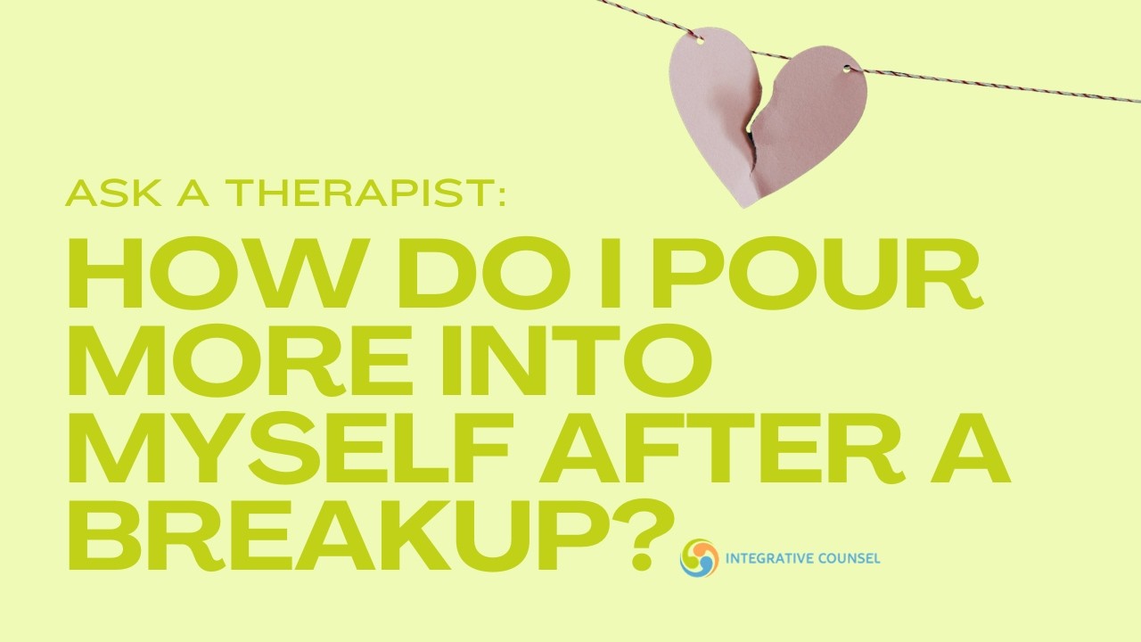 After a Breakup: How to Pour More Into You, Move On, Heal (Advice from real therapists!)