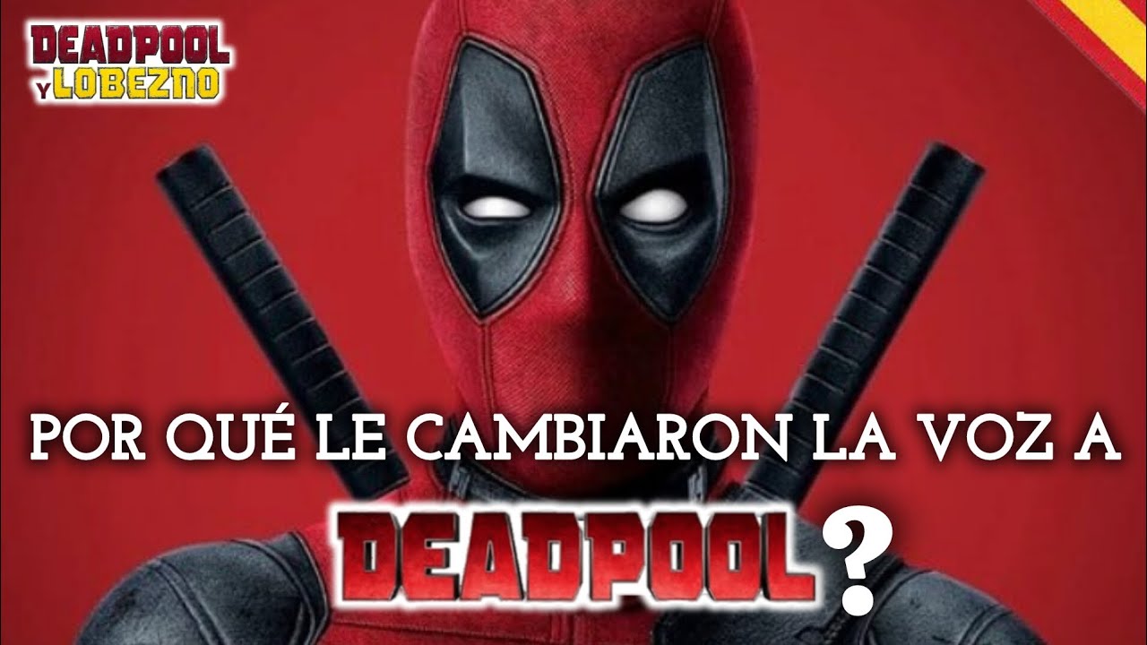 Por qué le cambiaron la voz a Deadpool? 🇪🇦