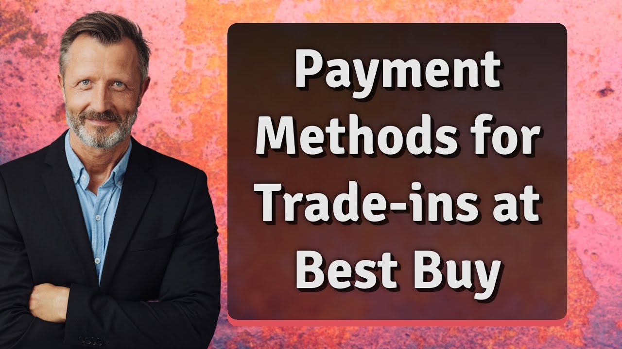 Payment Methods for Trade-ins at Best Buy