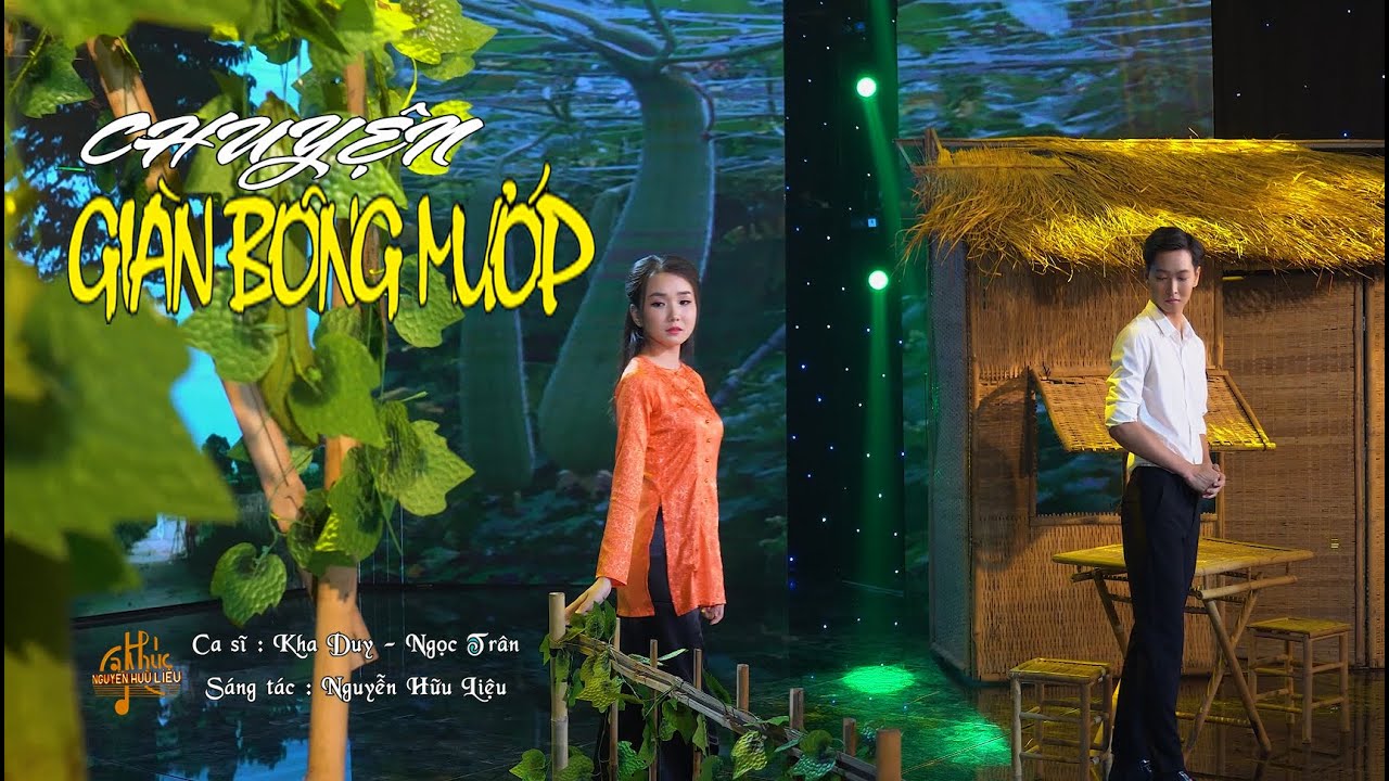 CHUYỆN GIÀN BÔNG MƯỚP [Tuyệt phẩm Song ca : Kha Duy – Ngọc Trân | ca khúc Nguyễn Hữu Liệu ]