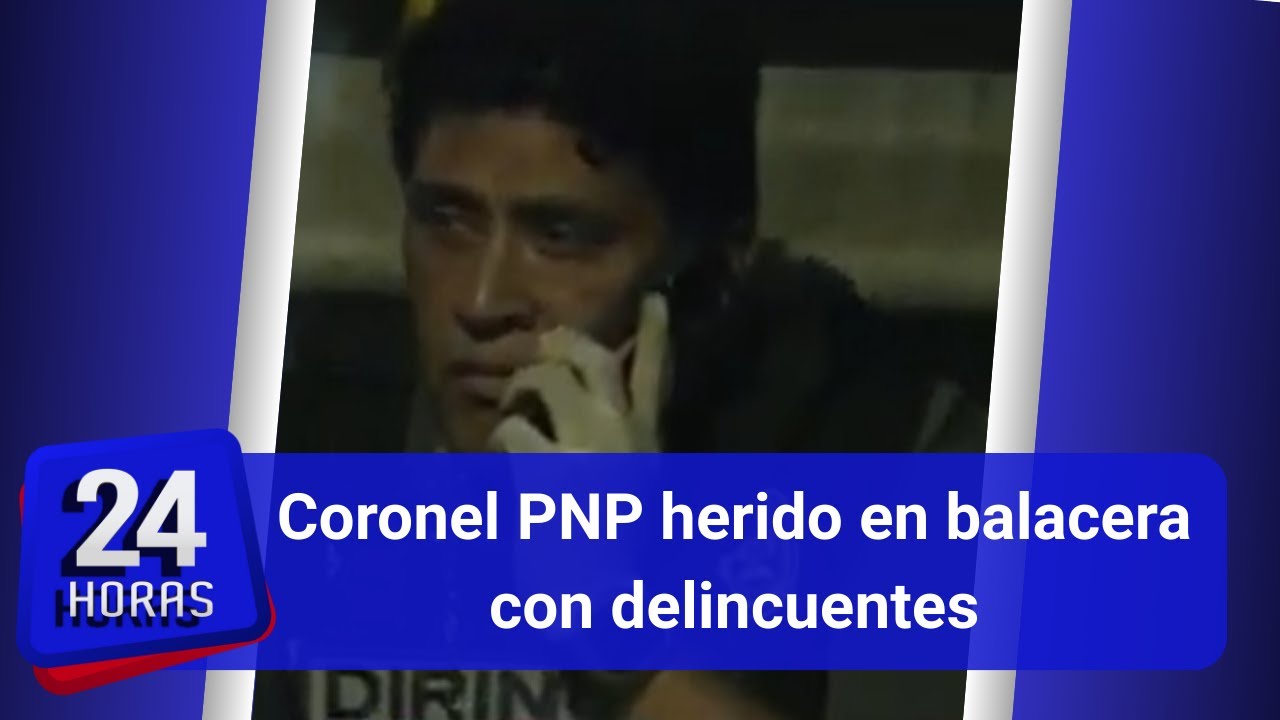 Coronel PNP Juan Carlos Montúfar resulta herido en enfrentamiento a balazos con delincuentes