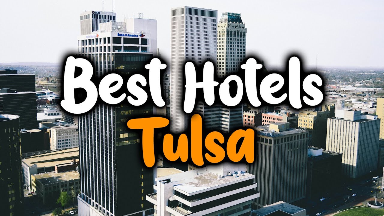 Best Hotels In Tulsa, Oklahoma - For Families, Couples, Work Trips, Luxury & Budget