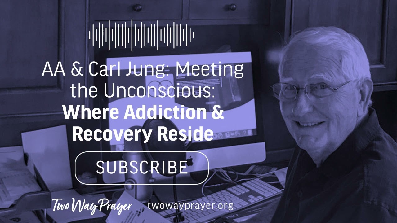AA & Carl Jung: Meeting the Unconscious: Where Addiction & Recovery Reside
