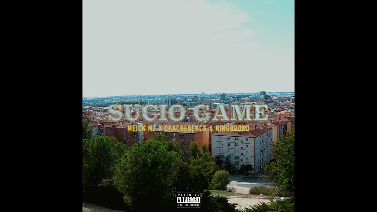 Meick Mf ( Mala Familia ) x Chacheblack x Kingbroko - Sucio Game ( Prod. Naveso ) .
