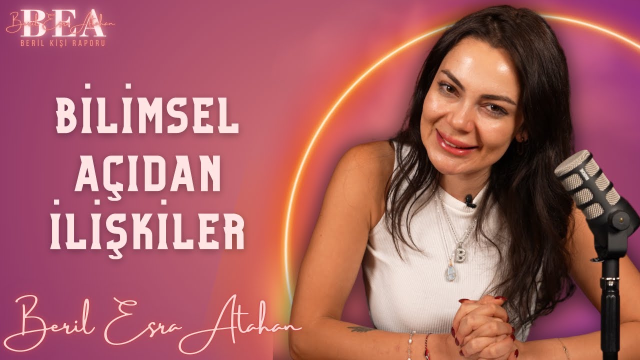 Bilimsel Açıdan İlişkiler | Beril Kişi Raporu #12 | Beril Esra Atahan