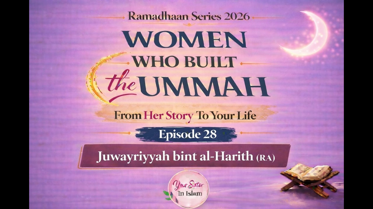Juwayriyyah bint al-Harith (RA): The Woman Who Freed a Nation | Women Who Built the Ummah Ep 28 |