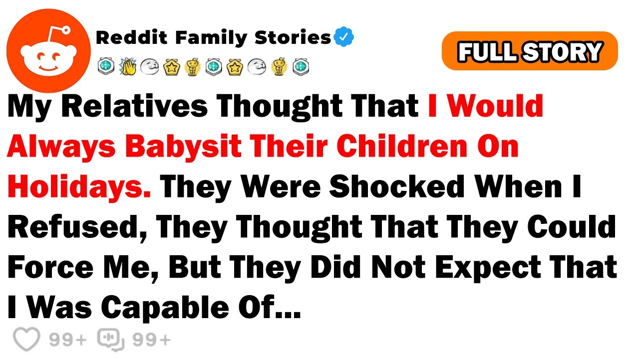 My Relatives Thought That I Would Always Babysit Their Children On Holidays. They...