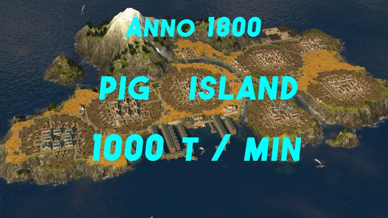 Anno 1800.   Pig Island.  1000 t/min