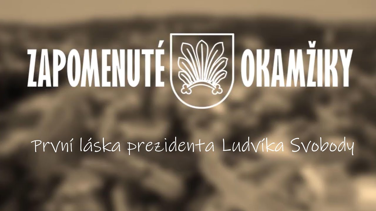 Zapomenuté okamžiky - První láska prezidenta Ludvíka Svobody