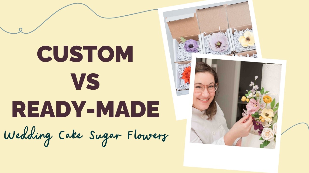 Should you order custom sugar flowers, or ready-made sugar flowers?