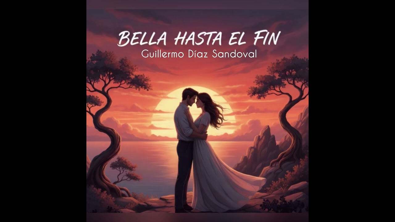 BELLA HASTA EL FIN - GUILLERMO DÍAZ SANDOVAL 