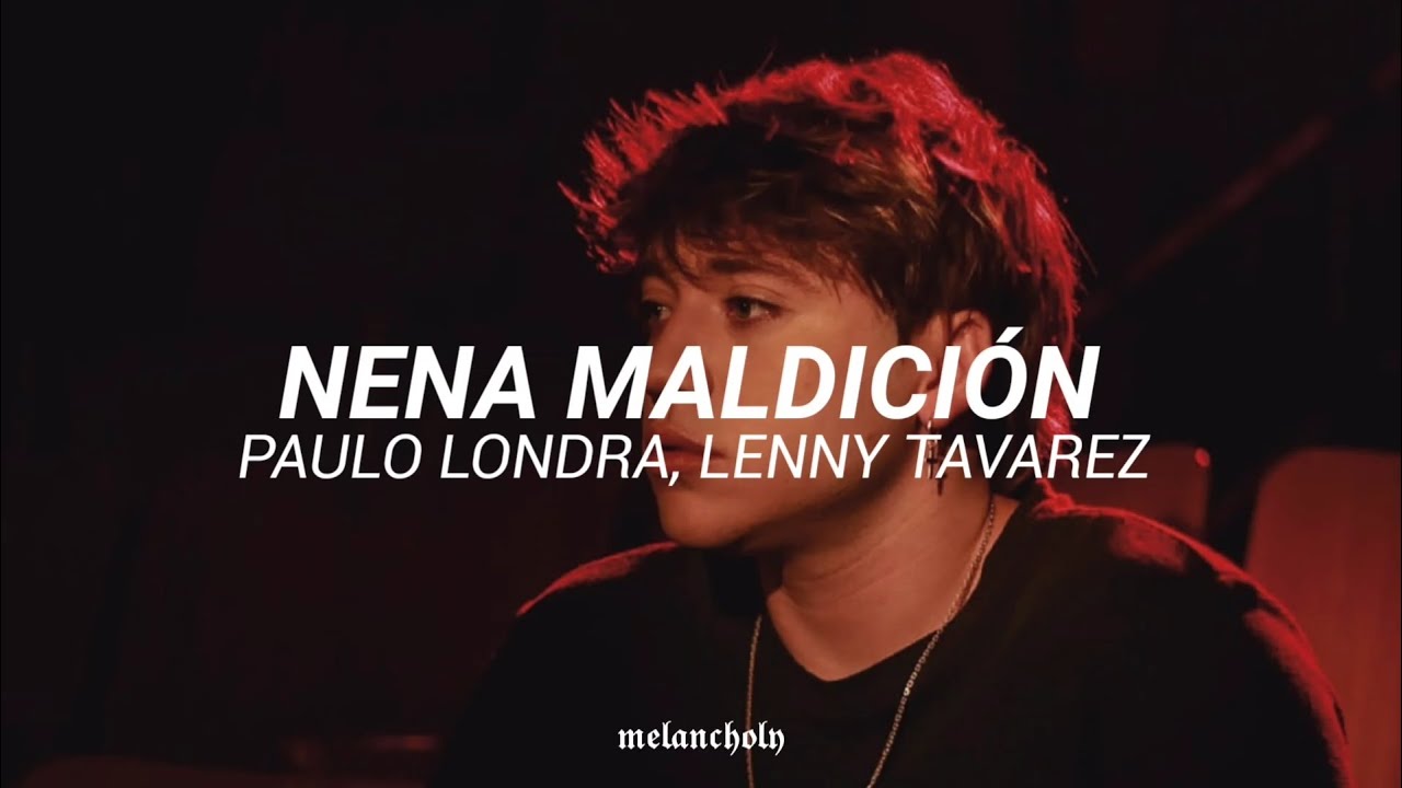 Nena maldici&oacute;n - Paulo Londra, Lenny Tavarez | LETRA / Mirada fr&iacute;a como la nieve... 🥀
