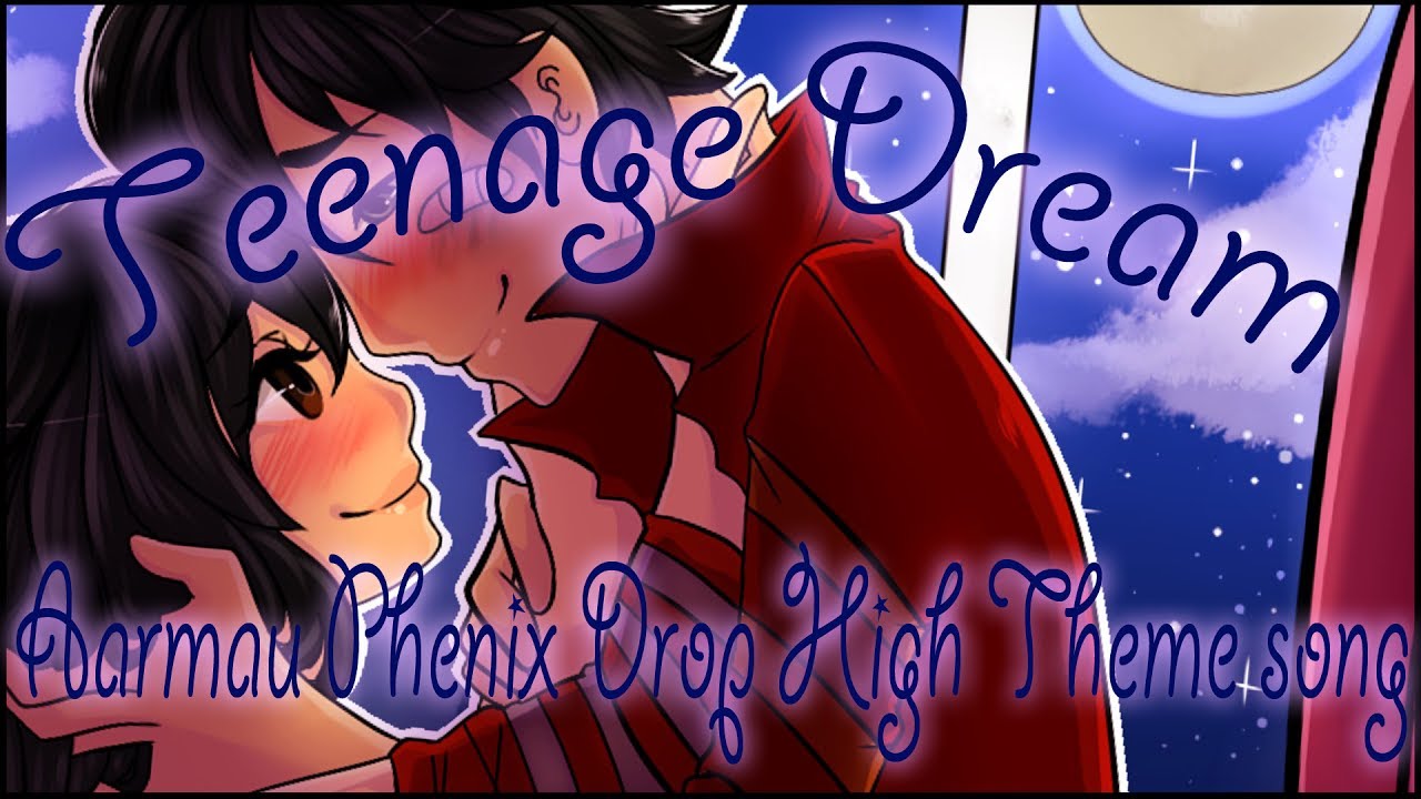 Aarmau Theme song//Phoenix Drop High [Teenage Dream]