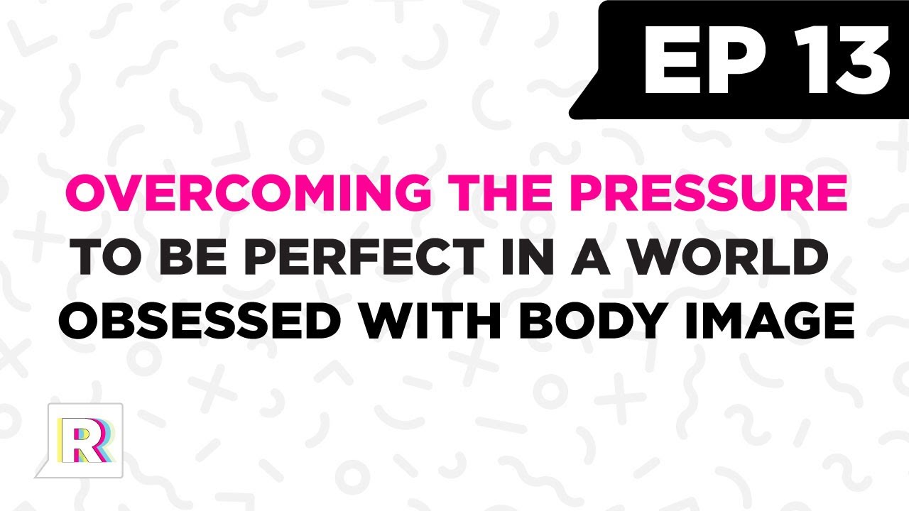 Overcoming the Pressure to Be Perfect in a World Obsessed with Body Image