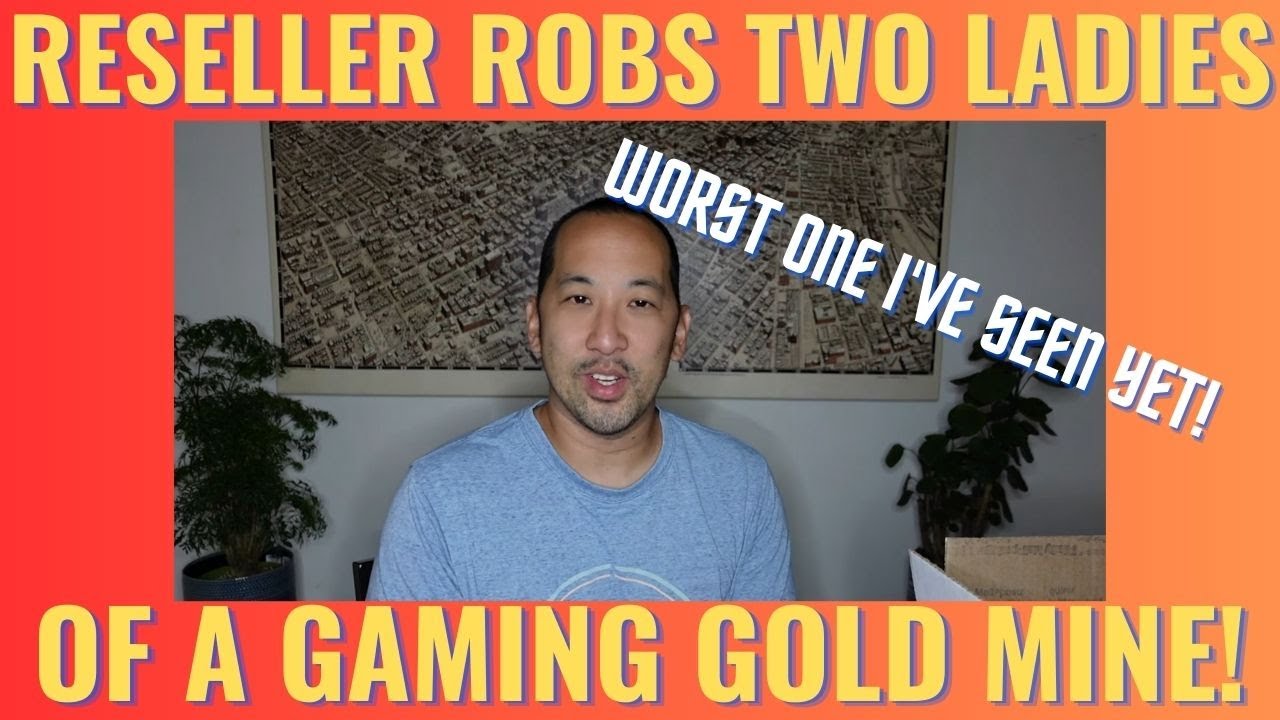 Reseller Robs Two Ladies of a Gaming Gold Mine!
