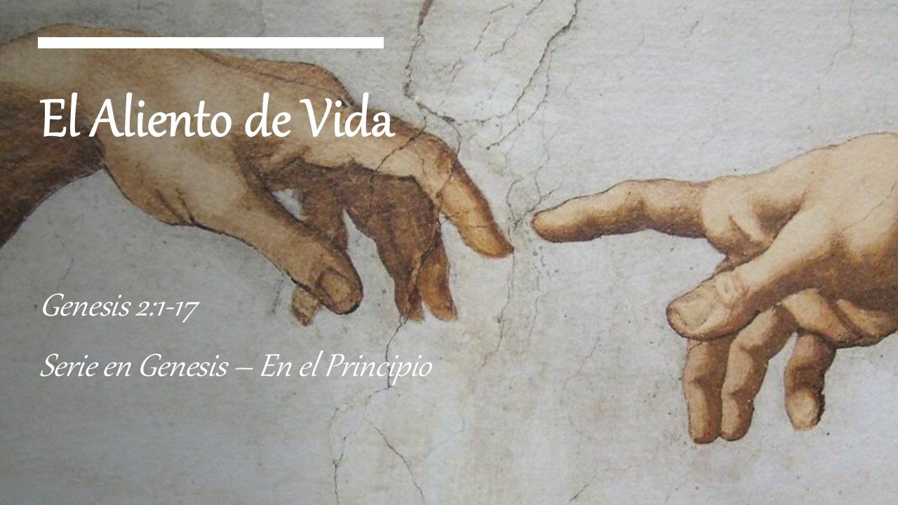 Mensaje - El Aliento de Vida - Genesis 2:1-17