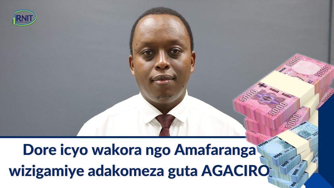 WARUZIKO AMAFARANGA UBITSE KURI BANK GUSA, AKOMEZA GUTA AGACIRO UMUNSI KU MUNSI. RNIT-Iterambere Fnd