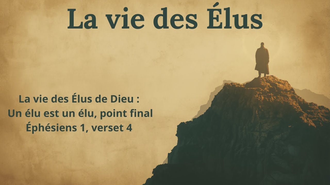 La vie des &Eacute;lus de Dieu : Un &eacute;lu est un &eacute;lu, point final ! &Eacute;ph&eacute;siens 1, verset 4