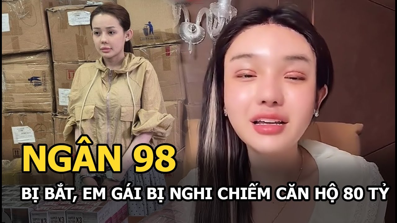 Ng&acirc;n 98 bị bắt, em g&aacute;i bị nghi chiếm căn hộ 80 tỷ