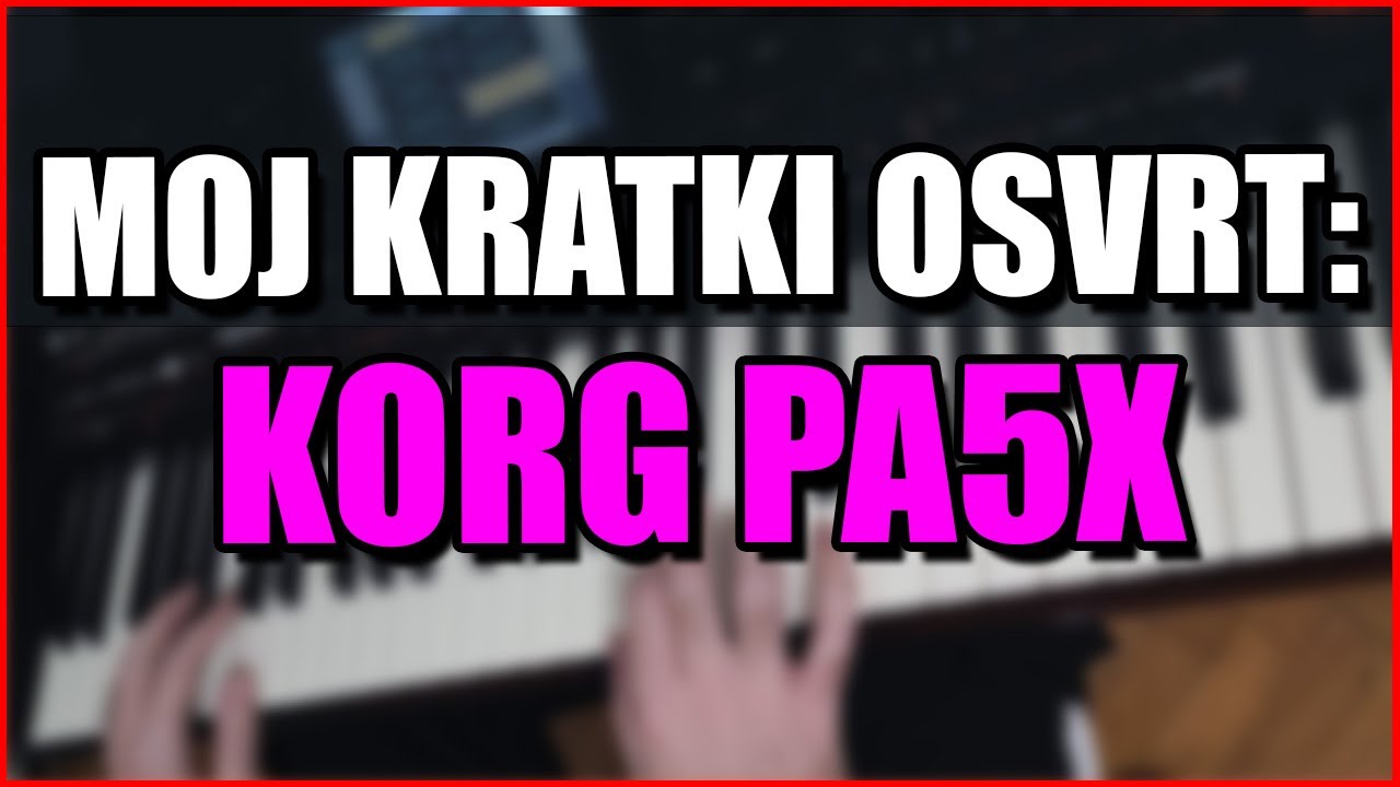 KORG PA5X KLAVIJATURA - MOJ KRATKI OSVRT!