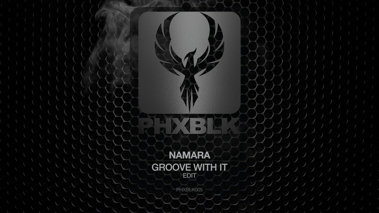 Namara - Groove With It | PHXBLK