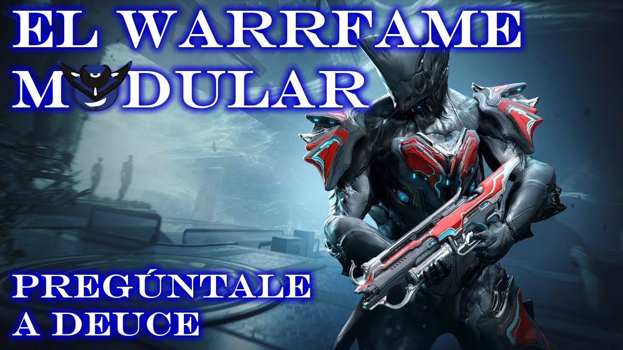 Hablemos del WARFRAME MODULAR - Pregúntale a Deuce