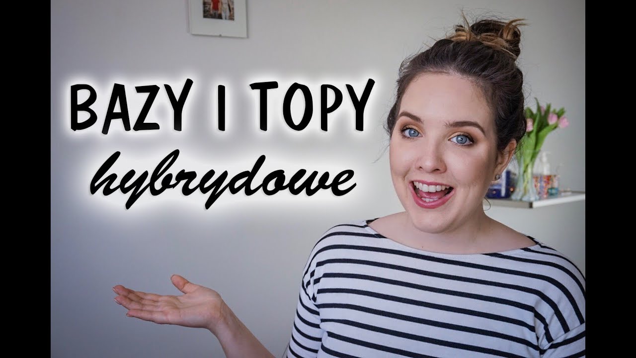 BAZY I TOPY HYBRYDOWE I Co polecam i kasia kuzmowicz