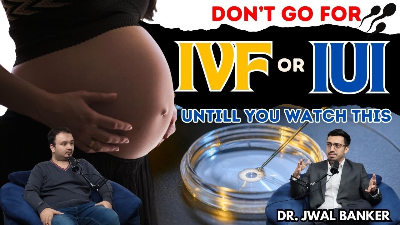IVF vs IUI: Everything You Need to Know | Causes of Infertility & Best Age for IVF | Dr. Jwal Banker