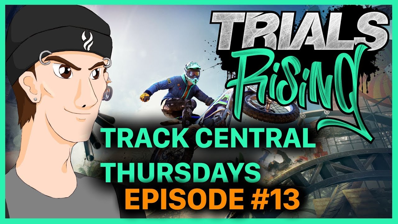 Trials Rising: Track Central Thursdays, Episode #13