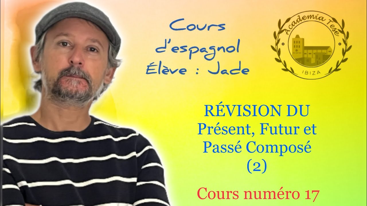 Cours d’espagnol 17 🇪🇸. Révision des temps verbaux 2 (présent, Futur et Passé composé). Parte 1/2