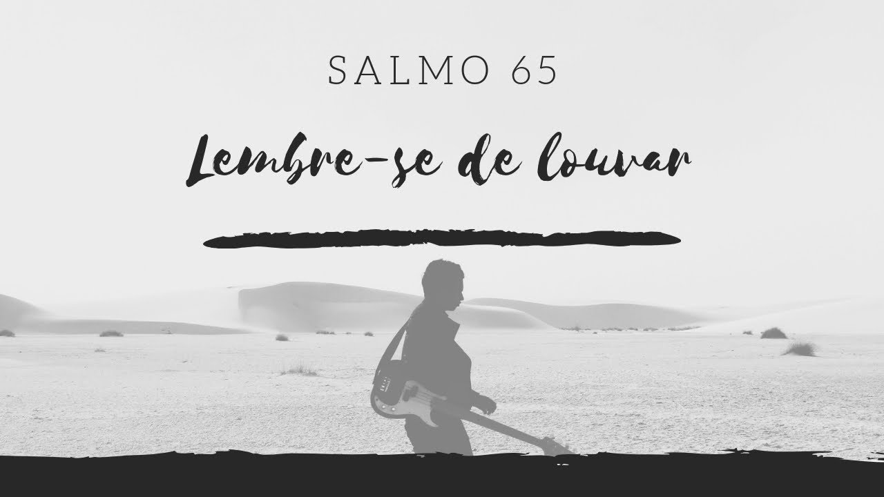 Salmo 65 | Lembre-se de louvar