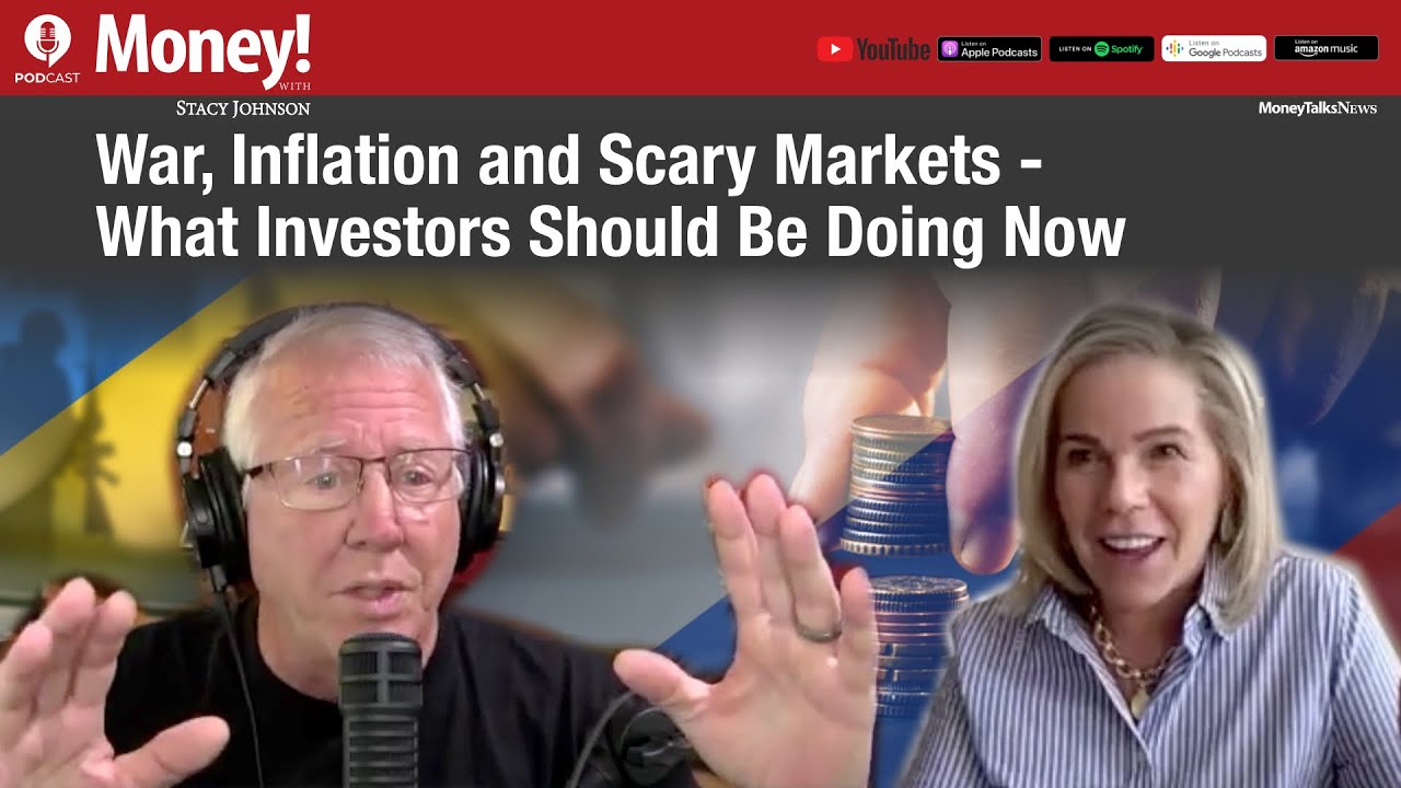 War, Inflation and Scary Markets - What Investors Should Be Doing Now