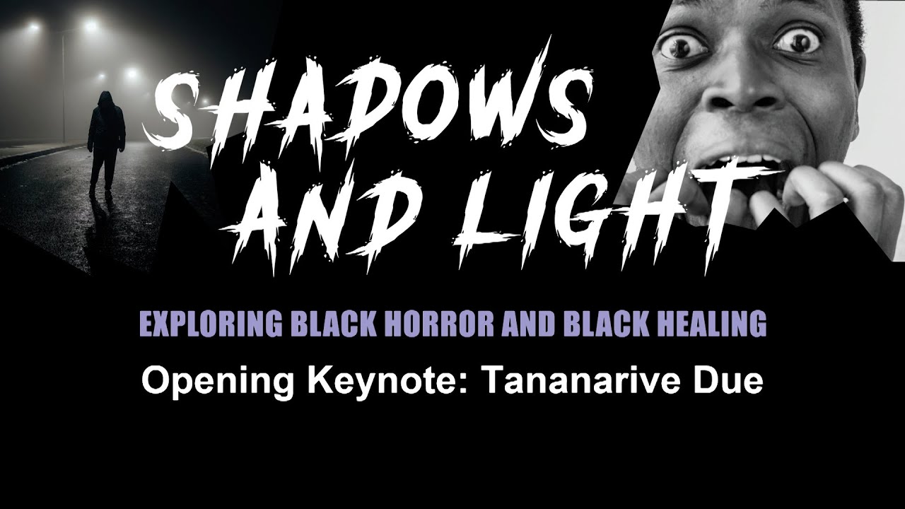 Shadows and Light : Exploring Black Horror and Black Healing Author & film historian Tananarive Due