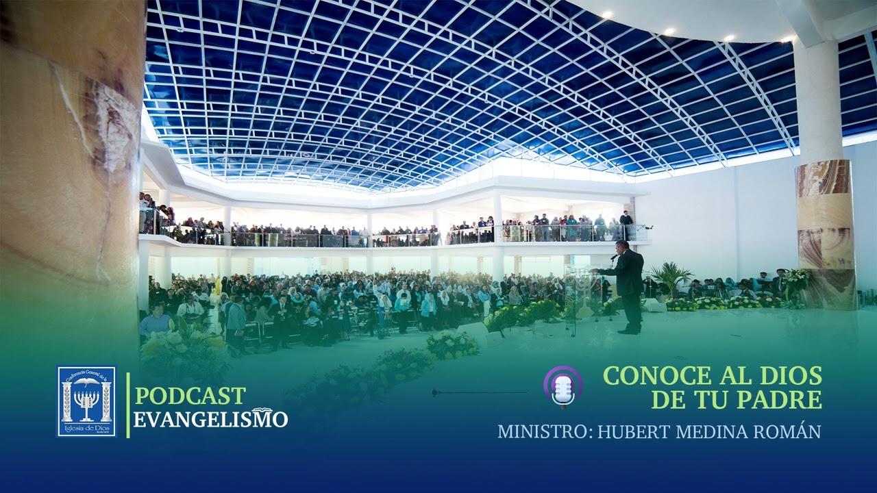 CONOCE AL DIOS DE TU PADRE | Podcast | Evangelismo | Ministro: Hubert Medina Román. | CGID|