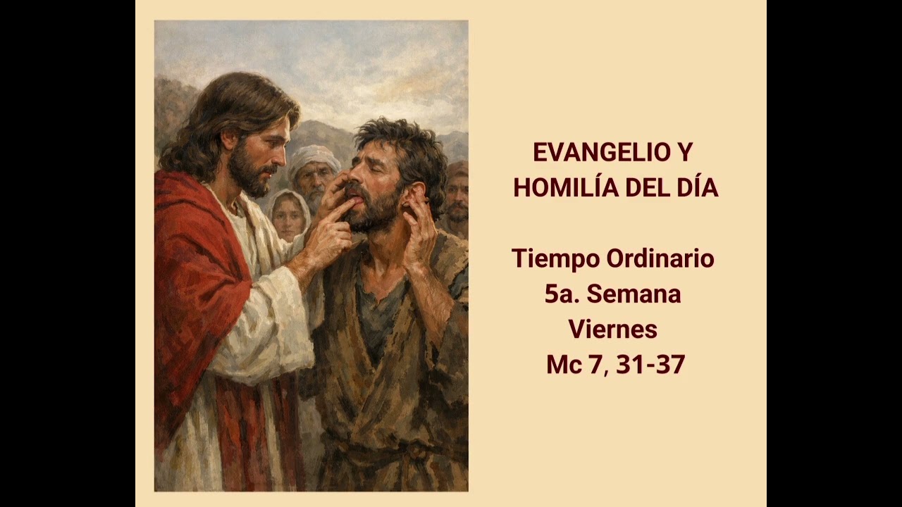 EVANGELIO Y HOMILÍA DEL DÍA - Tiempo Ordinario - 5a. Semana – Viernes - Mc 7, 31-37